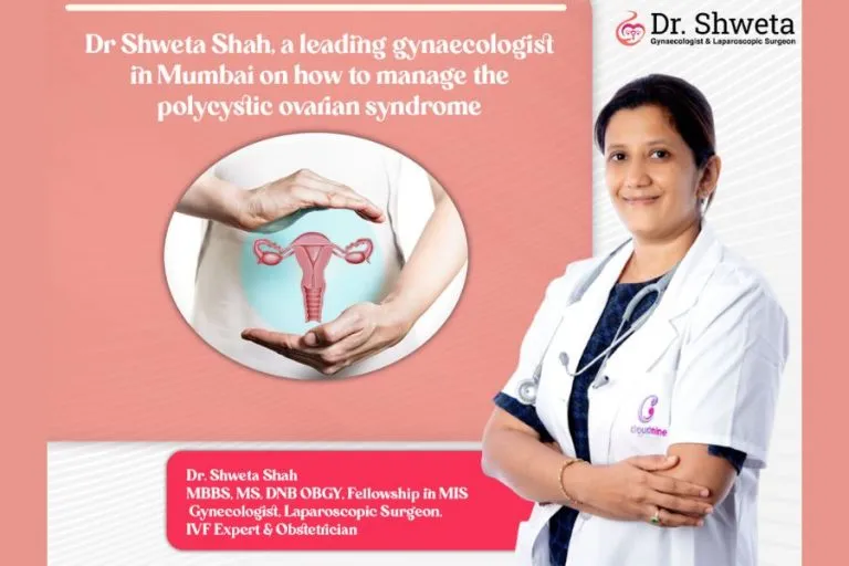 Dr Shweta Shah, a leading gynaecologist in Mumbai on how to manage the polycystic ovarian syndrome