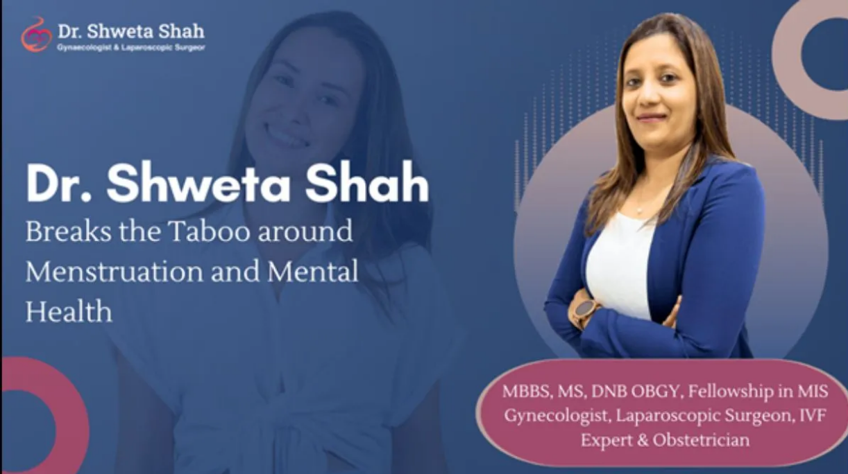 Breaking The Taboo Around Menstruation And Mental Health Dr. Shweta Shah